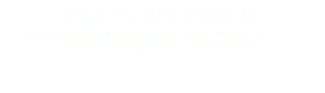 PADS REVIVED A SEARCH TOOL FOR SECOND-GENERATION PAD SITE PROPERTY IS COMING SOON!